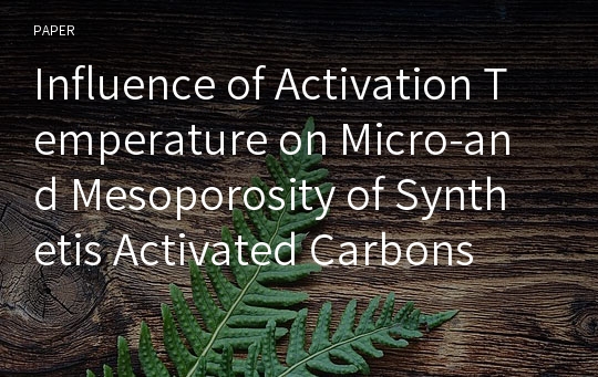 Influence of Activation Temperature on Micro-and Mesoporosity of Synthetis Activated Carbons