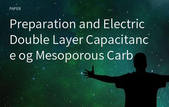 Preparation and Electric Double Layer Capacitance og Mesoporous Carb
