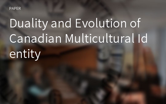 Duality and Evolution of Canadian Multicultural Identity