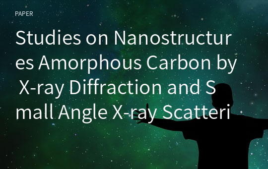 Studies on Nanostructures Amorphous Carbon by X-ray Diffraction and Small Angle X-ray Scattering