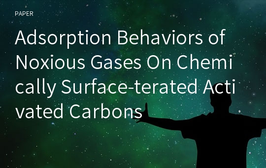 Adsorption Behaviors of Noxious Gases On Chemically Surface-terated Activated Carbons