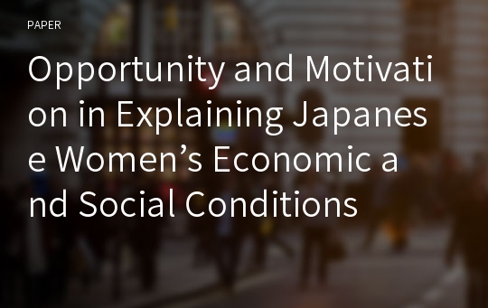 Opportunity and Motivation in Explaining Japanese Women’s Economic and Social Conditions 