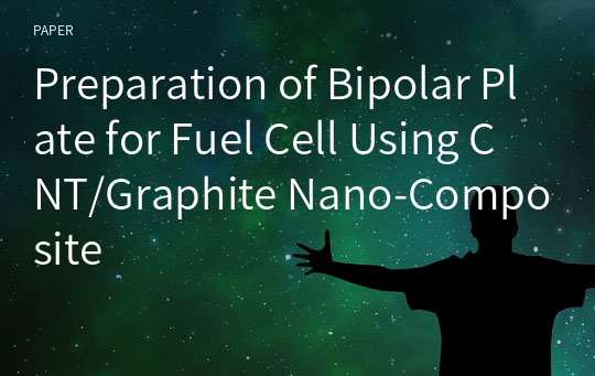 Preparation of Bipolar Plate for Fuel Cell Using CNT/Graphite Nano-Composite