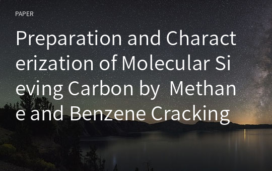 Preparation and Characterization of Molecular Sieving Carbon by  Methane and Benzene Cracking over Activated Carbon Spheres