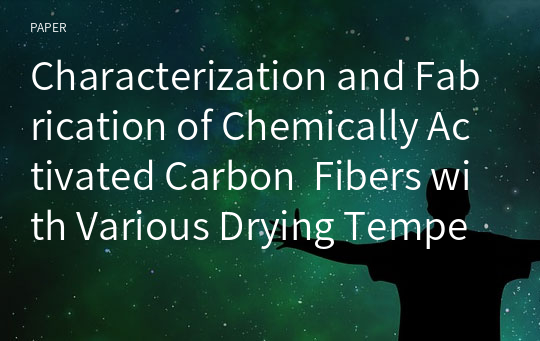 Characterization and Fabrication of Chemically Activated Carbon  Fibers with Various Drying Temperatures using OXI-PAN Fibers