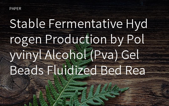 Stable Fermentative Hydrogen Production by Polyvinyl Alcohol (Pva) Gel Beads Fluidized Bed Reactor