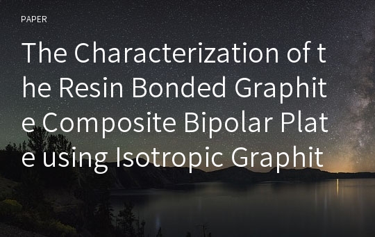 The Characterization of the Resin Bonded Graphite Composite Bipolar Plate using Isotropic Graphite Powder for PEM Fuel Cell