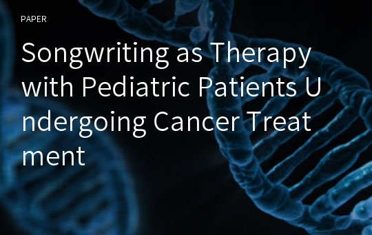 Songwriting as Therapy with Pediatric Patients Undergoing Cancer Treatment