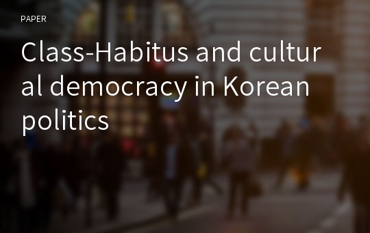 Class-Habitus and cultural democracy in Korean politics