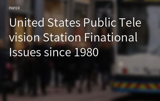 United States Public Television Station Finational Issues since 1980