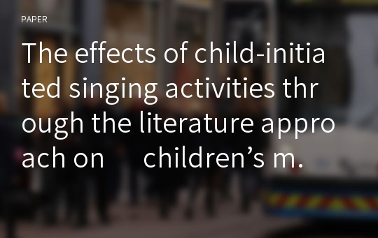 The effects of child-initiated singing activities through the literature approach on      children’s music concepts