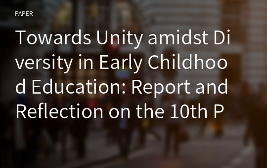 Towards Unity amidst Diversity in Early Childhood Education: Report and Reflection on the 10th PECERA International Conference