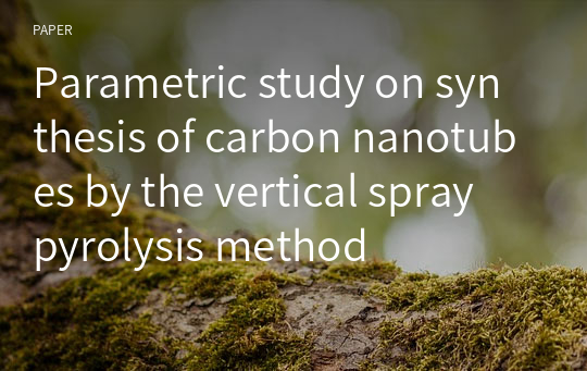 Parametric study on synthesis of carbon nanotubes by the vertical spray pyrolysis method