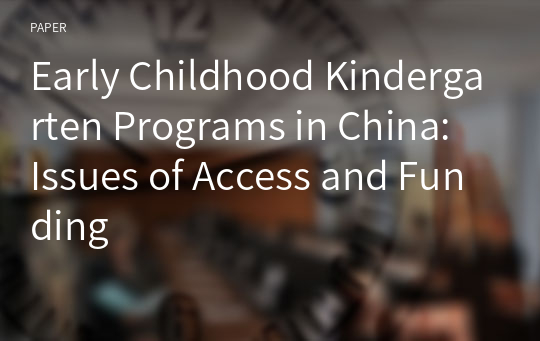 Early Childhood Kindergarten Programs in China: Issues of Access and Funding