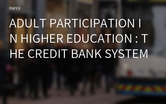 ADULT PARTICIPATION IN HIGHER EDUCATION : THE CREDIT BANK SYSTEM