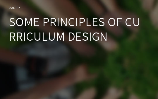SOME PRINCIPLES OF CURRICULUM DESIGN
