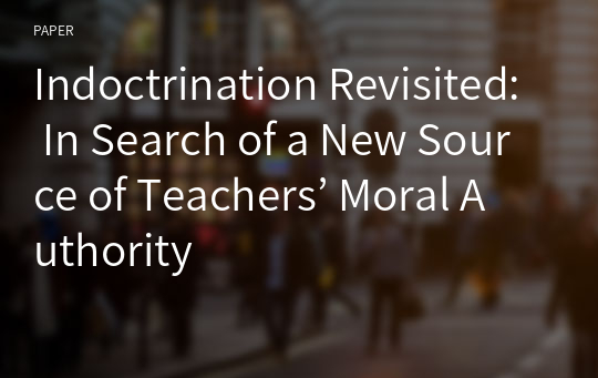 Indoctrination Revisited: In Search of a New Source of Teachers’ Moral Authority