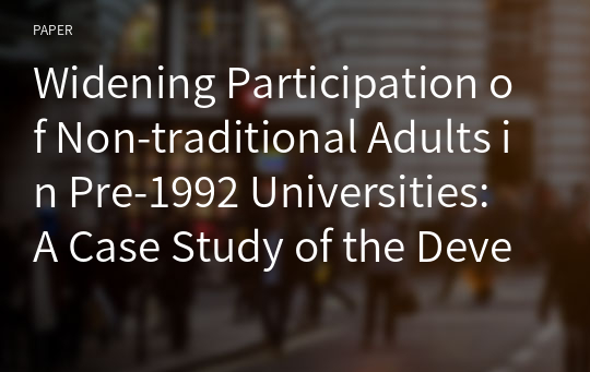 Widening Participation of Non-traditional Adults in Pre-1992 Universities: A Case Study of the Development of Part-Time Degree Programme and 2+2 Degree Programme at the University of Warwick