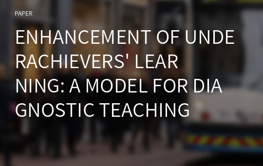 ENHANCEMENT OF UNDERACHIEVERS&#039; LEARNING: A MODEL FOR DIAGNOSTIC TEACHING