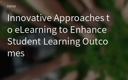 Innovative Approaches to eLearning to Enhance Student Learning Outcomes