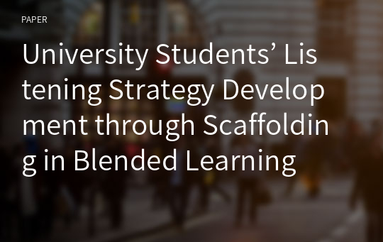University Students’ Listening Strategy Development through Scaffolding in Blended Learning