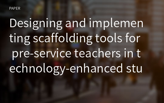 Designing and implementing scaffolding tools for pre-service teachers in technology-enhanced student-centered learning environments