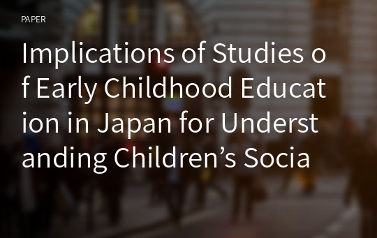 Implications of Studies of Early Childhood Education in Japan for Understanding Children’s Social Emotional Development