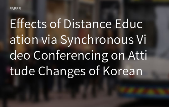 Effects of Distance Education via Synchronous Video Conferencing on Attitude Changes of Korean and Japanese Students
