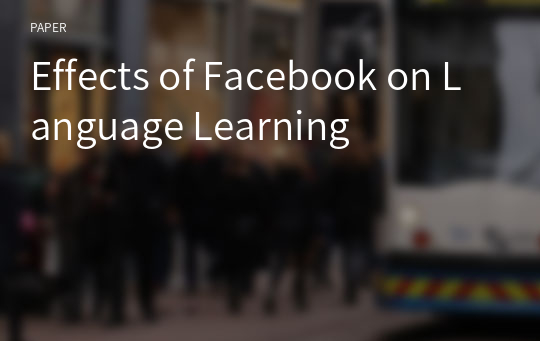 Effects of Facebook on Language Learning