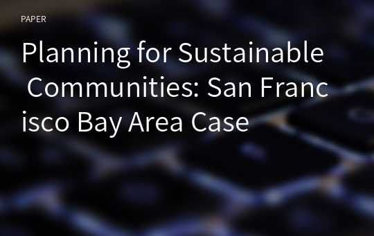 Planning for Sustainable Communities: San Francisco Bay Area Case
