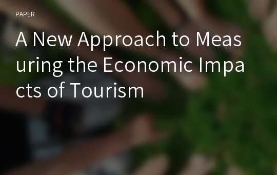 A New Approach to Measuring the Economic Impacts of Tourism
