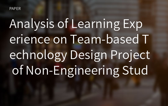 Analysis of Learning Experience on Team-based Technology Design Project of Non-Engineering Students