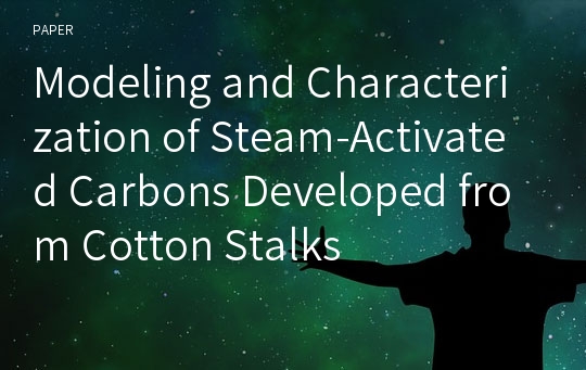 Modeling and Characterization of Steam-Activated Carbons Developed from Cotton Stalks