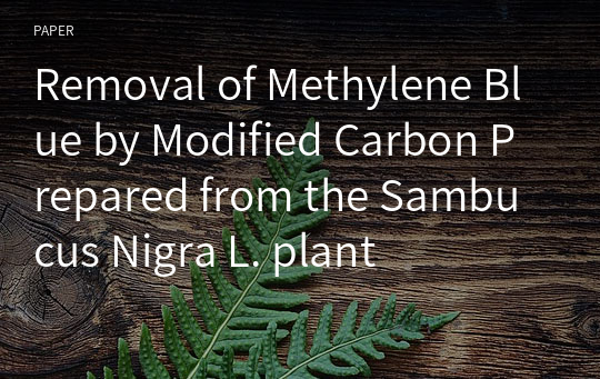 Removal of Methylene Blue by Modified Carbon Prepared from the Sambucus Nigra L. plant