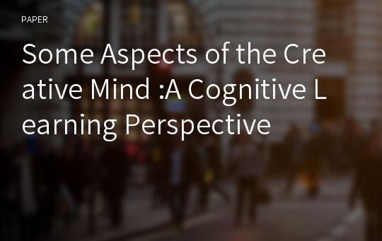 Some Aspects of the Creative Mind :A Cognitive Learning Perspective
