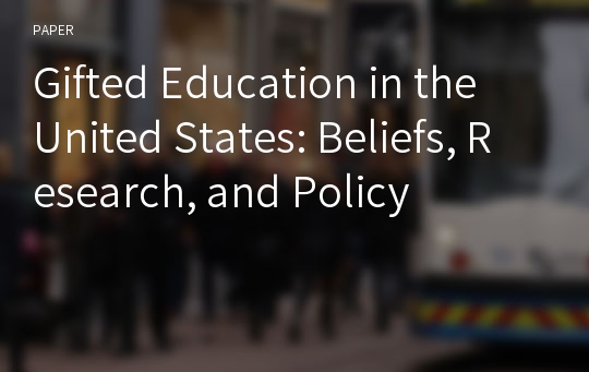 Gifted Education in the United States: Beliefs, Research, and Policy