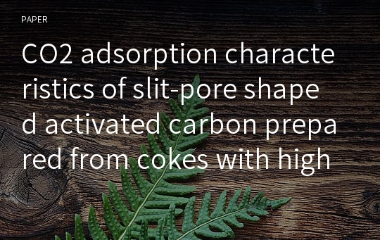 CO2 adsorption characteristics of slit-pore shaped activated carbon prepared from cokes with high crystallinity