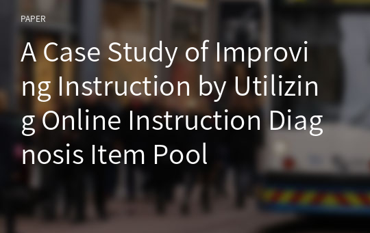 A Case Study of Improving Instruction by Utilizing Online Instruction Diagnosis Item Pool
