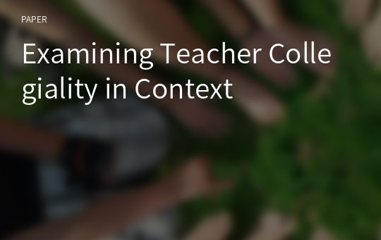 Examining Teacher Collegiality in Context