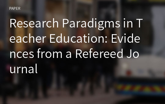 Research Paradigms in Teacher Education: Evidences from a Refereed Journal 