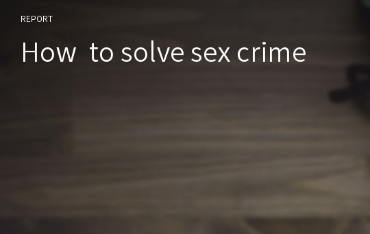 How  to solve sex crime