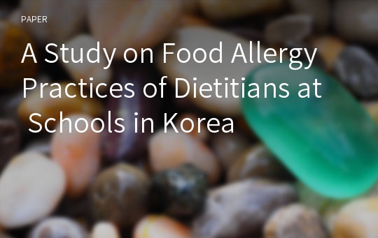 A Study on Food Allergy Practices of Dietitians at Schools in Korea