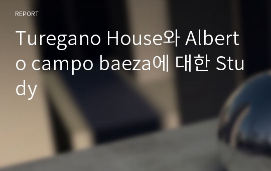 Turegano House와 Alberto campo baeza에 대한 Study