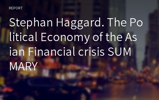 Stephan Haggard. The Political Economy of the Asian Financial crisis SUMMARY