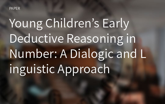 Young Children’s Early Deductive Reasoning in Number: A Dialogic and Linguistic Approach