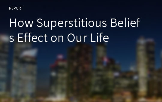 How Superstitious Beliefs Effect on Our Life