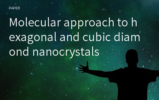 Molecular approach to hexagonal and cubic diamond nanocrystals