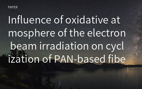 Influence of oxidative atmosphere of the electron beam irradiation on cyclization of PAN-based fibers