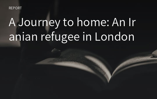 A Journey to home: An Iranian refugee in London