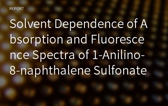 Solvent Dependence of Absorption and Fluorescence Spectra of 1-Anilino-8-naphthalene Sulfonate